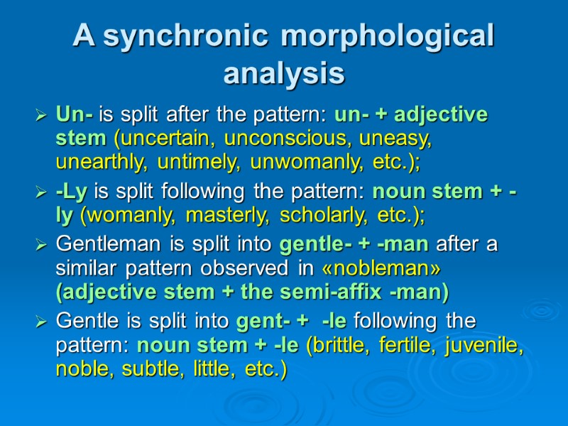 A synchronic morphological analysis Un- is split after the pattern: un- + adjective stem
